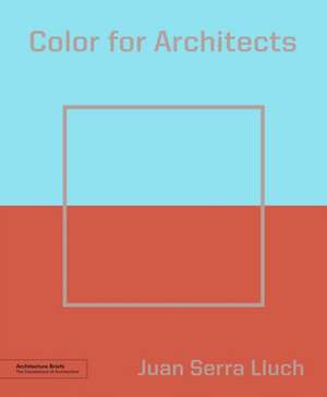 Color for Architects (Architecture Brief) de Juan Serra Lluch