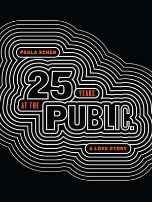 Paula Scher: Twenty-Five Years at the Public, A Love Story de Paula Scher