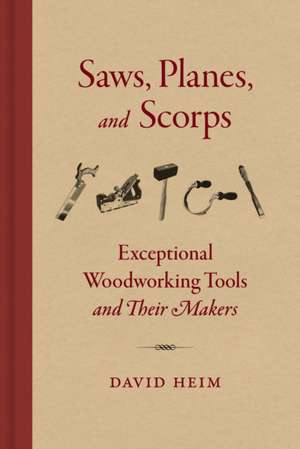 Saws Planes and Scorps de David Heim