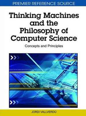 Thinking Machines and the Philosophy of Computer Science de Jordi Vallverdu