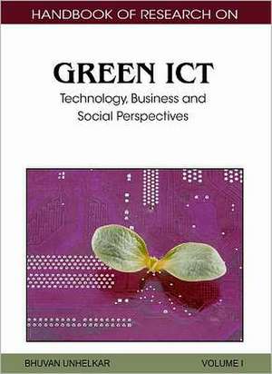 Handbook of Research on Green ICT, 2-Volume Set: Technology, Business and Social Perspectives de Bhuvan Unhelkar