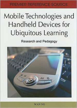 Mobile Technologies and Handheld Devices for Ubiquitous Learning de Wan Ng