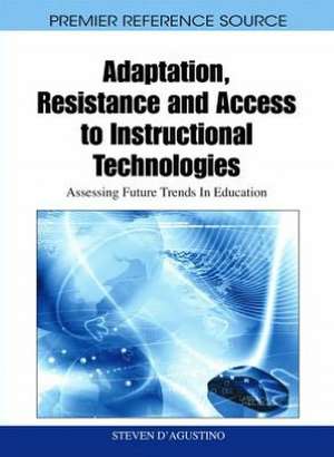 Adaptation, Resistance and Access to Instructional Technologies de Steven D'Agustino