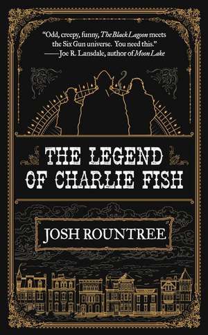 The Legend of Charlie Fish de Josh Rountree