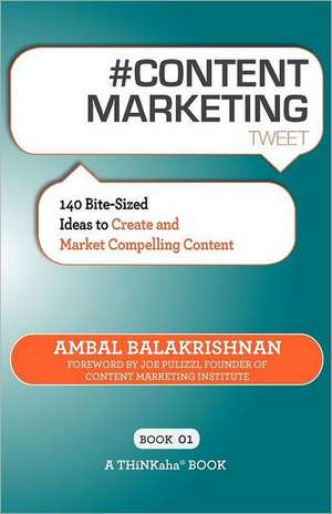 # Content Marketing Tweet Book01: 140 Bite-Sized Ideas to Create and Market Compelling Content de Ambal Balakrishnan