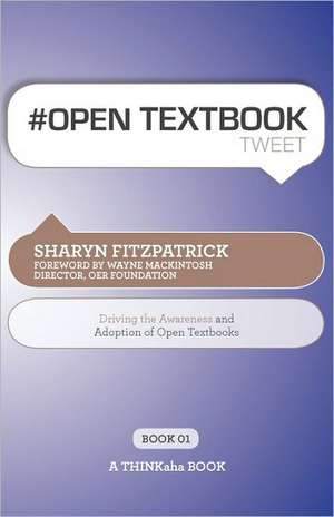 # Open Textbook Tweet Book01: Driving the Awareness and Adoption of Open Textbooks de Sharyn Fitzpatrick