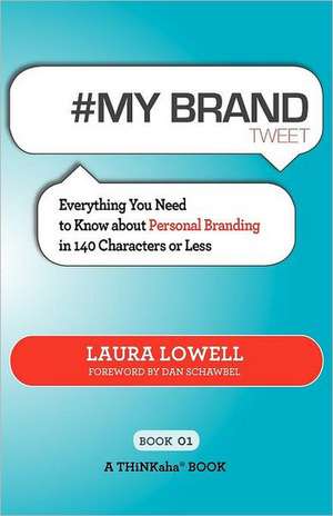 # My Brand Tweet Book01: A Practical Approach to Building Your Personal Brand -140 Characters at a Time de Laura Lowell