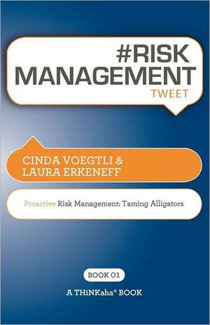 # Risk Management Tweet Book01: Proactive Risk Management -- Taming Alligators de Cinda Voegtli