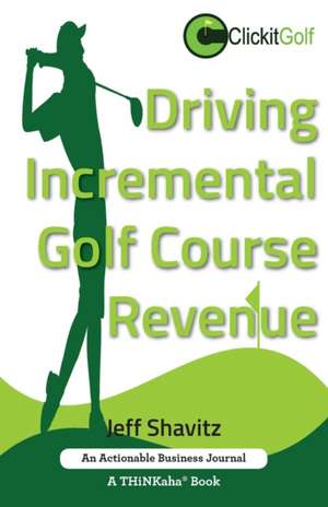 Driving Incremental Golf Course Revenue de Jeff Shavitz