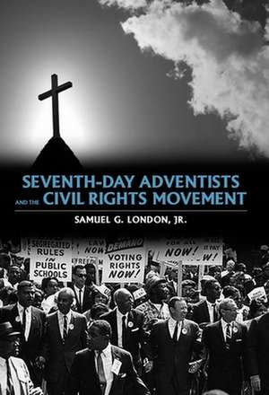 Seventh-Day Adventists and the Civil Rights Movement de Samuel Jr. G. London