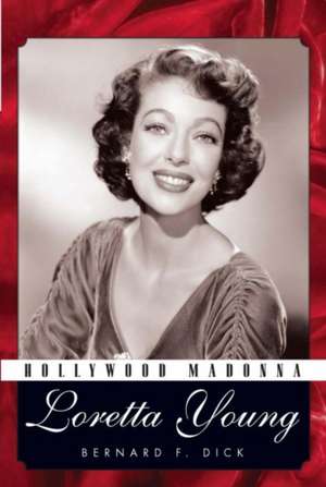 Hollywood Madonna: Loretta Young de Bernard F. Dick