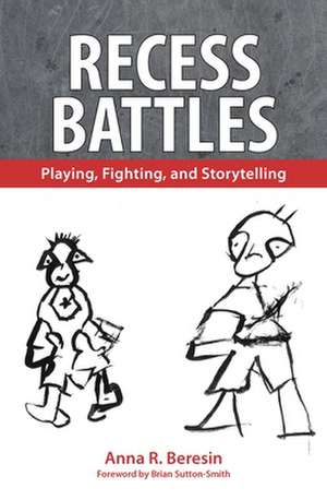 Recess Battles: Playing, Fighting, and Storytelling de Anna R. Beresin