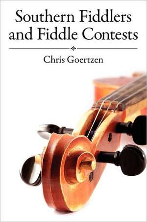 Southern Fiddlers and Fiddle Contests de Chris Goertzen