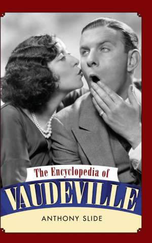 The Encyclopedia of Vaudeville de Anthony Slide