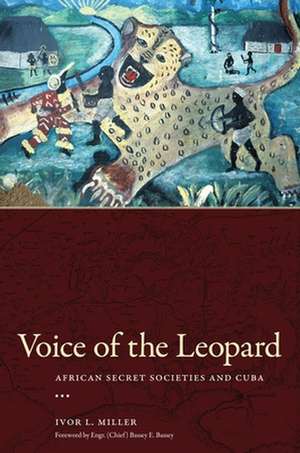 Voice of the Leopard: African Secret Societies and Cuba de Ivor L. Miller