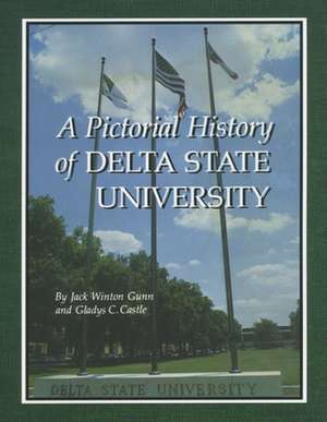 A Pictorial History of Delta State University de Jack Winton Gunn