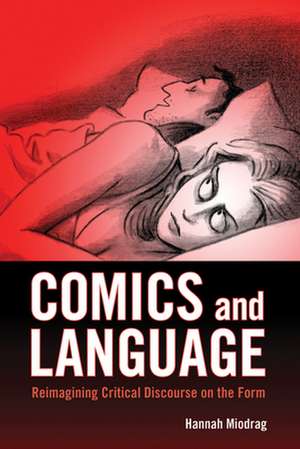 Comics and Language: Reimagining Critical Discourse on the Form de Hannah Miodrag