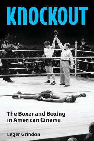 Knockout: The Boxer and Boxing in American Cinema de Leger Grindon