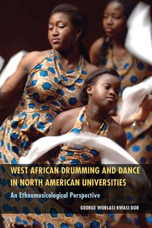 West African Drumming and Dance in North American Universities: An Ethnomusicological Perspective de George Worlasi Kwasi Dor