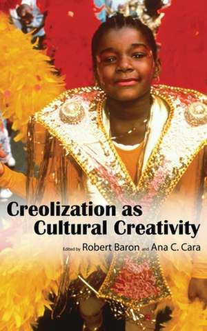 Creolization as Cultural Creativity de Robert Baron