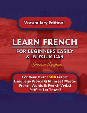 Learn French For Beginners Easily & In Your Car! Vocabulary Edition! de Immersion Languages