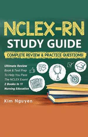 NCLEX-RN Study Guide Practice Questions & Vocabulary Edition 2 Books In 1! Complete Review & Practice Questions de Kim Nguyen