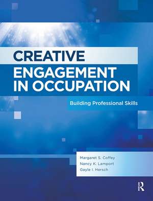 Creative Engagement in Occupation: Building Professional Skills de Margaret Coffey