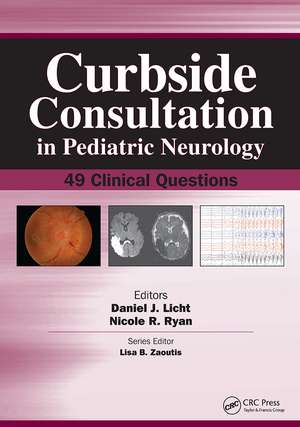 Curbside Consultation in Pediatric Neurology: 49 Clinical Questions de Daniel Licht