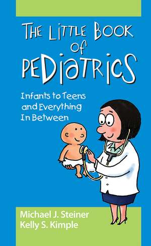 The Little Book of Pediatrics: Infants to Teens and Everything In Between de Michael Steiner