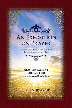 An Exposition on Prayer: New Testament Volume Two Galatians to Revelation de Dr. Jim Rosscup