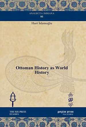 Islamoglu, H: Ottoman History as World History