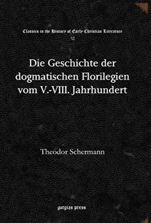 Die Geschichte der dogmatischen Florilegien vom V.-VIII. Jahrhundert de Theodor Schermann