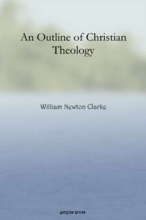 An Outline of Christian Theology de William Newton Clarke