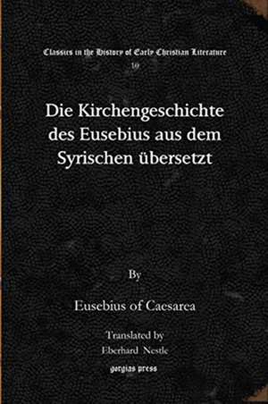 Die Kirchengeschichte des Eusebius aus dem Syrischen ubersetzt de Eusebius of Caesarea