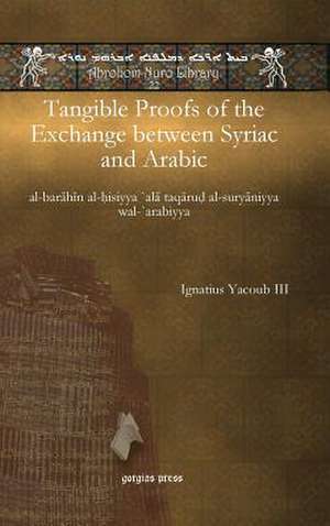 Tangible Proofs of the Exchange Between Syriac and Arabic: A Brief History on Its Origins, Principals, and Its Most Prominent Teachers de Ignatius Yacoub III