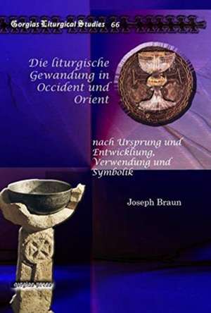 Die liturgische Gewandung in Occident und Orient de Joseph Braun