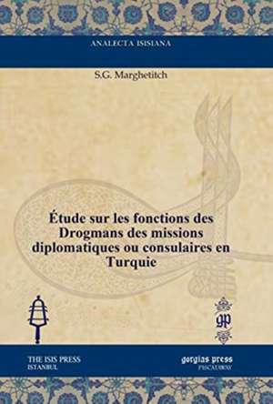 Etude sur les fonctions des Drogmans des missions diplomatiques ou consulaires en Turquie de S.G. Marghetitch