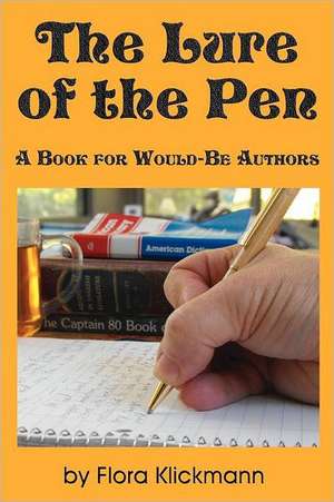 The Lure of the Pen -- A Book for Would-Be Authors de Flora Klickmann