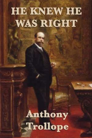 He Knew He Was Right: A Girl of the Streets de Anthony Trollope