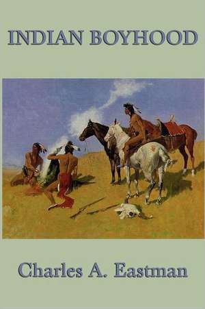 Indian Boyhood de Charles A. Eastman