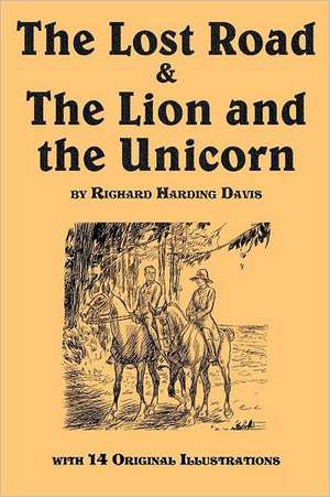 The Lost Road & the Lion and the Unicorn: The Intimate Life Story of Dr. George Washington Carver de Richard Harding Davis