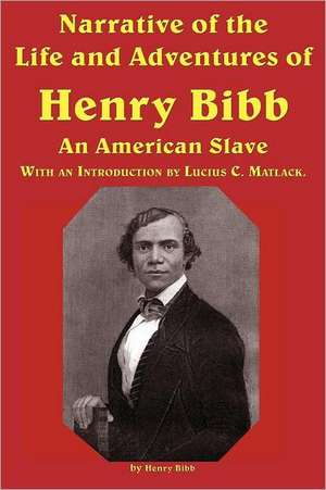 Narrative of the Life and Adventures of Henry Bibb, an American Slave de Henry Bibb