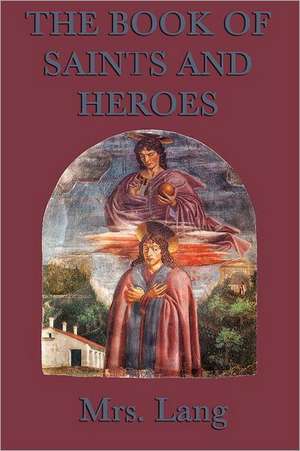 The Book of Saints and Heroes: Moving the Mountain, Herland, with Her in Ourland de Mrs Lang