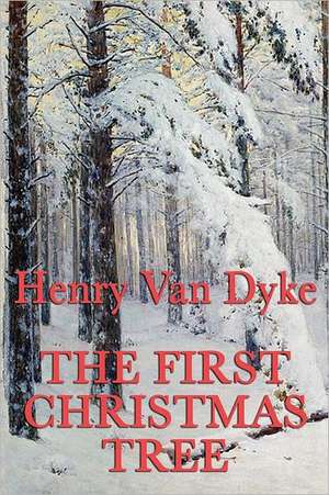 The First Christmas Tree de Henry Van Dyke