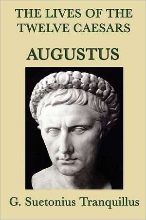 The Lives of the Twelve Caesars -Augustus- de G. Suetonius Tranquillus