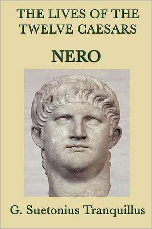 The Lives of the Twelve Caesars -Nero- de G. Suetonius Tranquillus