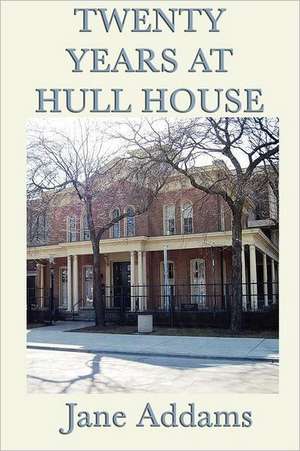 Twenty Years at Hull House de Jane Addams