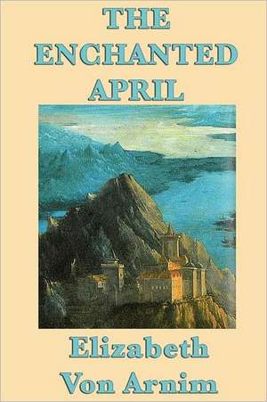 The Enchanted April de Elizabeth Von Arnim