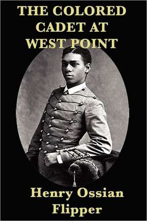 The Colored Cadet at West Point de Henry Ossian Flipper