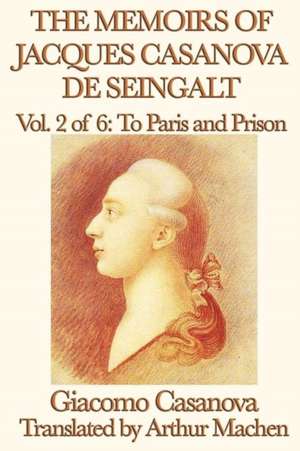 The Memoirs of Jacques Casanova de Seingalt Vol. 2 to Paris and Prison: The Tales of Kamose, Archpriest of Anubis de Giacomo Casanova